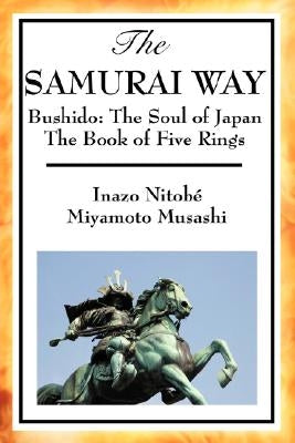 The Samurai Way, Bushido: The Soul of Japan and the Book of Five Rings by Nitob, Inazo