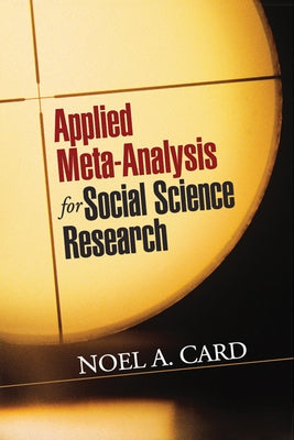 Applied Meta-Analysis for Social Science Research by Card, Noel A.