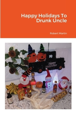 Happy Holidays To Drunk Uncle by Martin, Robert