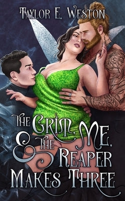The Grim, Me, and The Reaper Makes Three: A paranormal romance novella by Weston, Taylor E.