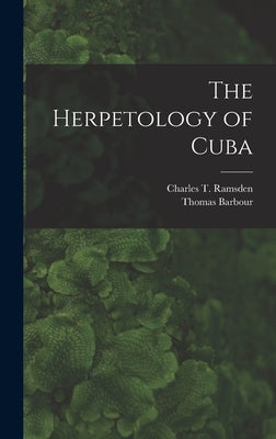 The Herpetology of Cuba by Barbour, Thomas