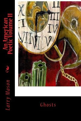 An American Poetic Volume II: Ghosts by Mason Jr, Larry Brooks