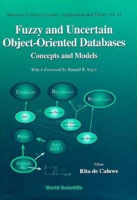 Fuzzy and Uncertain Object-Oriented Databases: Concepts and Models by De Caluwe, Rita