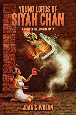 Young Lords of Siyah Chan: A Novel of the Ancient Maya by Wrenn, Joan C.