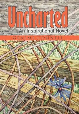 Uncharted: An Inspirational Novel by Connell, Graeme