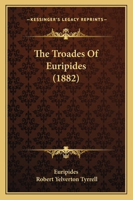 The Troades Of Euripides (1882) by Euripides