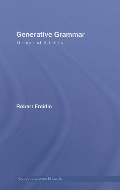 Generative Grammar: Theory and Its History by Freidin, Robert
