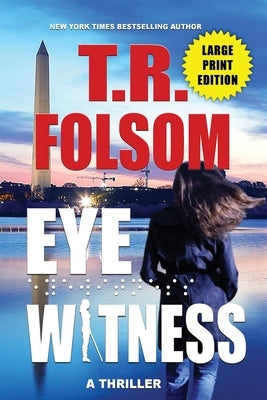 Eyewitness (A Thriller) (Large Print Edition) by Folsom, T. R.