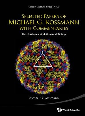 Selected Papers of Michael G Rossmann with Commentaries: The Development of Structural Biology by Rossmann, Michael G.