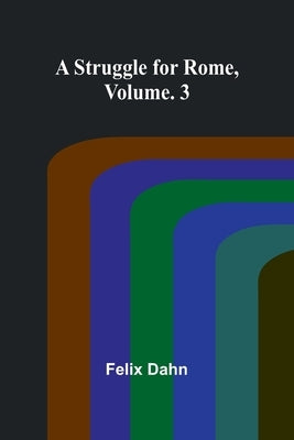 A Struggle for Rome, Volume. 3 by Dahn, Felix