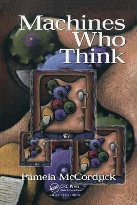 Machines Who Think: A Personal Inquiry into the History and Prospects of Artificial Intelligence by McCorduck, Pamela