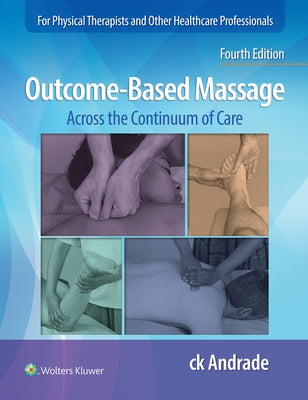 Outcome-Based Massage: Across the Continuum of Care by Andrade, Carla-Krystin