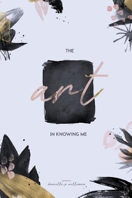 The Art in Knowing Me by Williams, Danielle Paige