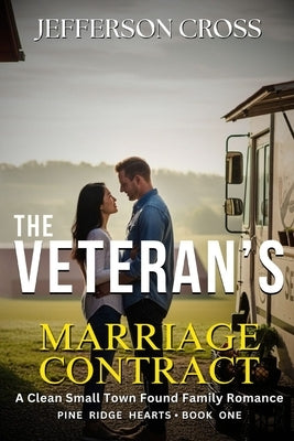 The Veteran's Marriage Contract: A Small Town Marriage-of-Convenience Romance by Cross, Jefferson