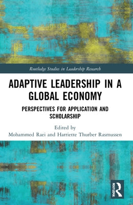 Adaptive Leadership in a Global Economy: Perspectives for Application and Scholarship by Raei, Mohammed