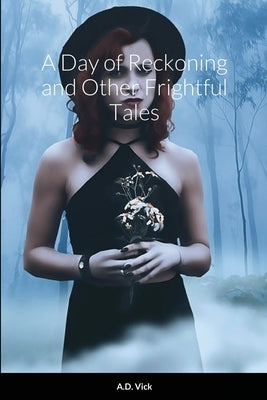 A Day of Reckoning and Other Frightful Tales by Vick, A. D.
