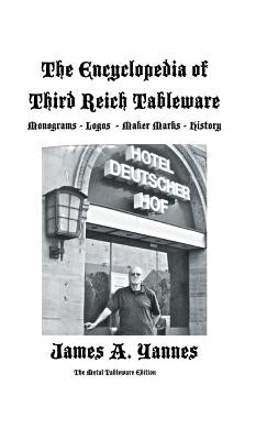 The Encyclopedia of Third Reich Tableware by Yannes, James a.