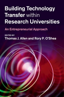 Building Technology Transfer Within Research Universities: An Entrepreneurial Approach by Allen, Thomas J.