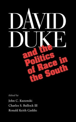 David Duke and the Politics of Race in the South: Fame Across Borders by Kuzenski, John C.
