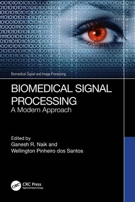 Biomedical Signal Processing: A Modern Approach by Naik, Ganesh R.