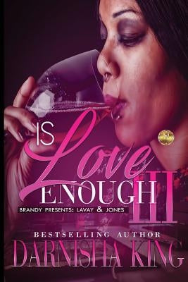 Is Love Enough 3: Brandy Presents: LaVay & Jones by King, Darnisha