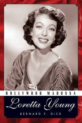 Hollywood Madonna: Loretta Young by Dick, Bernard F.