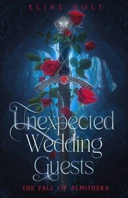 Unexpected wedding guests: The Fall of Almithera by Holt, Eline