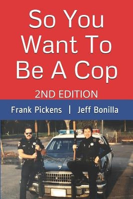 So You Want To Be A Cop: 2nd Edition by Pickens, Frank