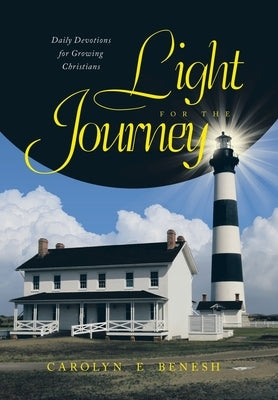 Light for the Journey: Daily Devotions for Growing Christians by Benesh, Carolyn E.