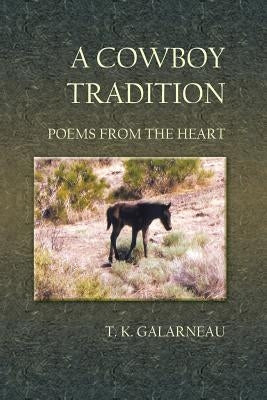 A Cowboy Tradition: Poems from the Heart by Galarneau, T. K.