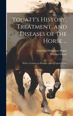 Youatt's History, Treatment, and Diseases of the Horse ...: With a Treatise on Draught, and a Copious Index by Youatt, William