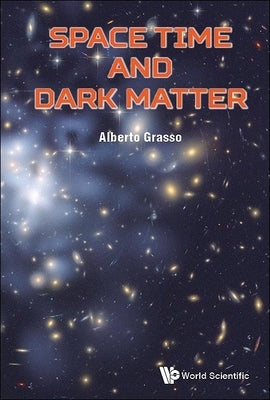 Space Time and Dark Matter: The Hidden Sectors of Particle Physics and Cosmology by Grasso, Alberto