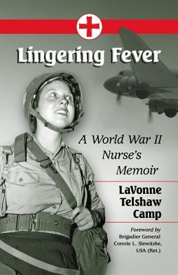 Lingering Fever: A World War II Nurse's Memoir by Camp, Lavonne Telshaw