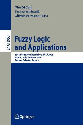 Fuzzy Logic and Applications: 5th International Workshop, Wilf 2003, Naples, Italy, October 9-11, 2003, Revised Selected Papers by Di Gesù, Vito