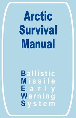 The Arctic Survival Manual by Ballistic Missile Early Warning System