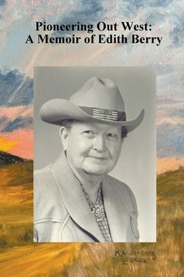 Pioneering Out West: A Memoir of Edith Berry by Nielsen, Elaine McKeag