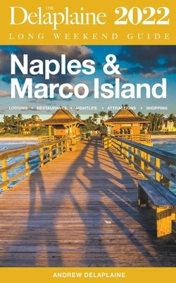 Naples & Marco Island - The Delaplaine 2022 Long Weekend Guide by Delaplaine, Andrew