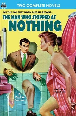 Man Who Stopped at Nothing, The & Ten From Infinity by Fairman, Paul W.