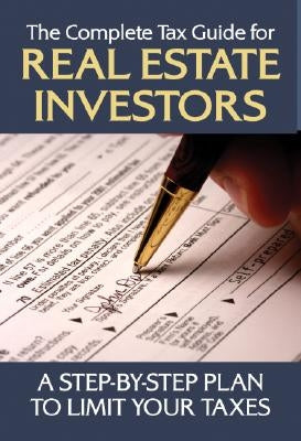 The Complete Tax Guide for Real Estate Investors: A Step-By-Step Plan to Limit Your Taxes Legally by Sonnenberg, Jackie