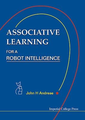 Associative Learning for a Robot Intelligence by Andreae, John H.