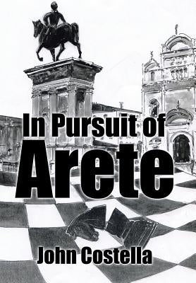 In Pursuit of Arete by Costella, John