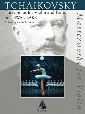 Three Solos for Violin and Piano from Swan Lake by Tchaikovsky, Pyotr Il'yich