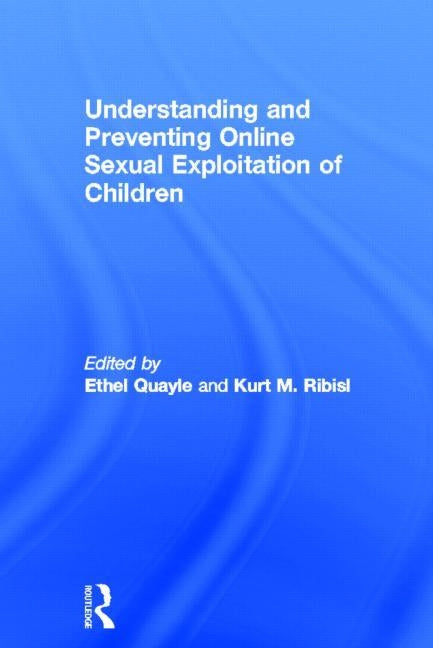Understanding and Preventing Online Sexual Exploitation of Children by Quayle, Ethel