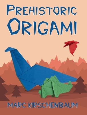 Prehistoric Origami by Kirschenbaum, Marc