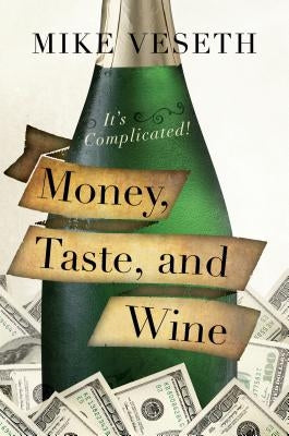 Money, Taste, and Wine: It's Complicated! by Veseth, Mike
