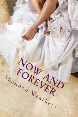 Now and Forever: Marriage Tips for a Successful Marriage by Weathers, Shannon