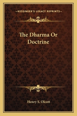 The Dharma Or Doctrine by Olcott, Henry S.