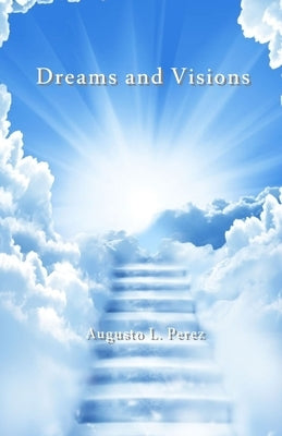 Dreams and Visions by Perez, Augusto L.