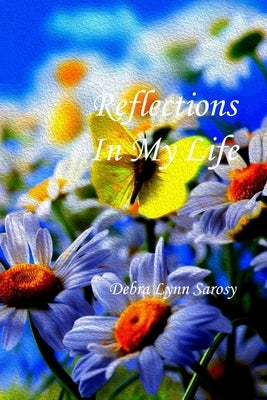 Reflections of My Life by Sarosy, Debra