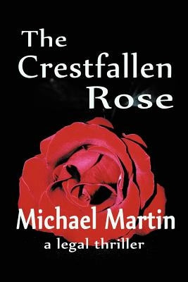 The Crestfallen Rose by Martin, Michael D.